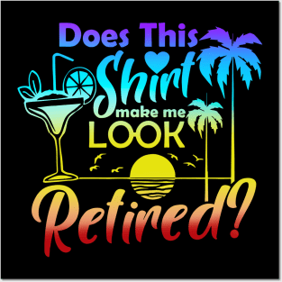 Does This Shirt Make Me Look Retired Funny Retirement Summer Posters and Art